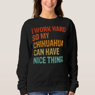Sweatshirt Je Travaille Dur Pour Que Mon Chihuahua Puisse Avo
