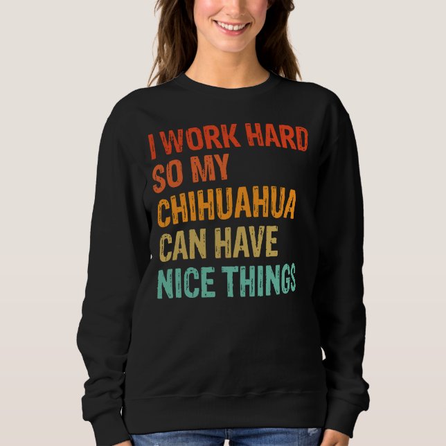 Sweatshirt Je Travaille Dur Pour Que Mon Chihuahua Puisse Avo (Devant)