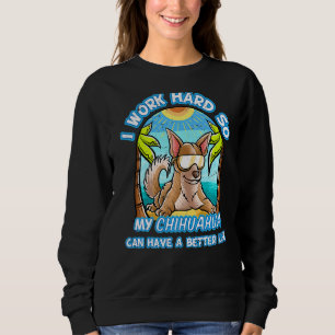 Sweatshirt Je Travaille Dur Pour Que Mon Chihuahua Puisse Avo