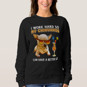 Sweatshirt Je Travaille Dur Pour Que Mon Chihuahua Puisse Avo