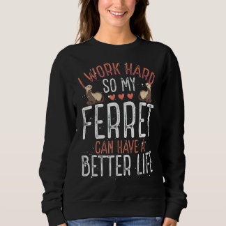 Sweatshirt Je Travaille Dur Pour Que Mon Ferret Puisse Mieux 