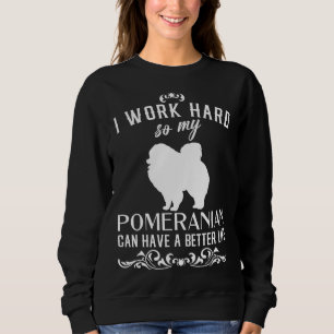 Sweatshirt Je Travaille Dur Pour Que Mon Poméranien Puisse Av