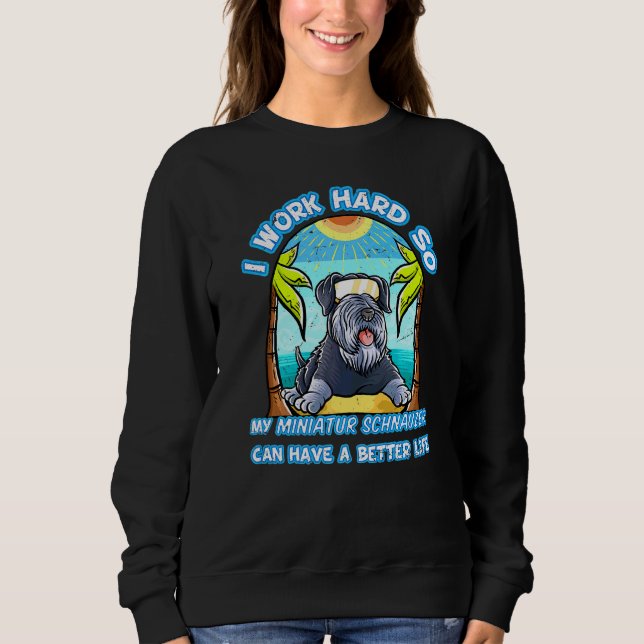Sweatshirt Je Travaille Dur Pour Que Mon Schnauzer Miniature  (Devant)