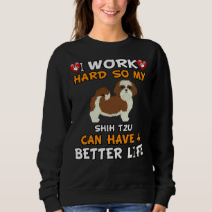 Sweatshirt Je Travaille Dur Pour Que Mon Tzu Chiite Puisse Av