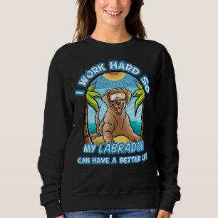 Sweatshirt Je Travaille Dur Pour Que Mylabrador Retriever Pui