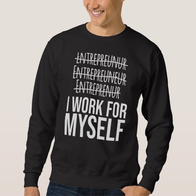 Sweatshirt Je Travaille Pour Moi Entrepreneur Propriétaire D' (Devant)