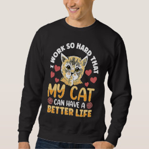 Sweatshirt Je travaille tellement dur que mon chat peut avoir