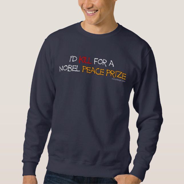 Sweatshirt Je tuerais pour un prix Nobel de la Paix (Devant)