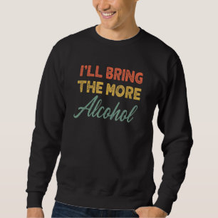 Sweatshirt Je vais amener le groupe Plus d'alcool à boire