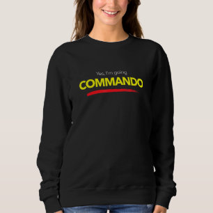 Sweatshirt Je vais au Commando en ce moment Aucun sous-vêteme