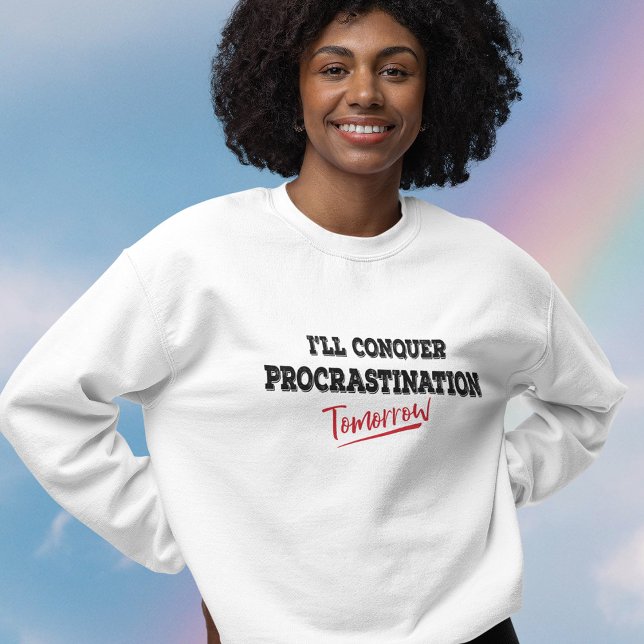 Sweatshirt Je vais conquérir la Procrastination Demain Sweats (Créateur téléchargé)