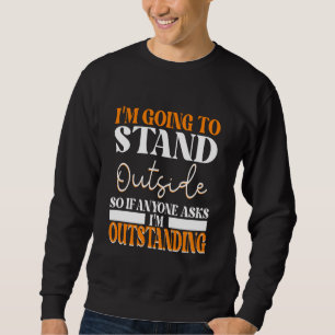 Sweatshirt Je Vais Me Tenir Dehors Donc Si Quelqu'Un Vous Dem