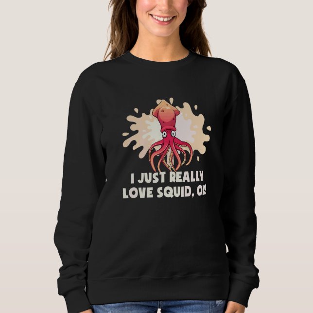 Sweatshirt Je Vais Réellement Aimer Le Calmar Ok Pieuvre  Sei (Devant)