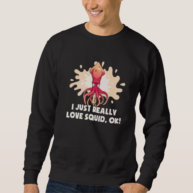 Sweatshirt Je Vais Réellement Aimer Le Calmar Ok Pieuvre  Sei (Devant)