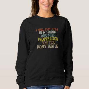 Sweatshirt Je vais vous mettre dans un coffre et aider les ge