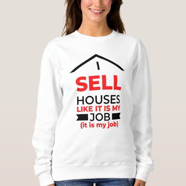 Sweatshirt Je Vends Des Maisons Comme Si C'Était Mon Travail  (Devant)