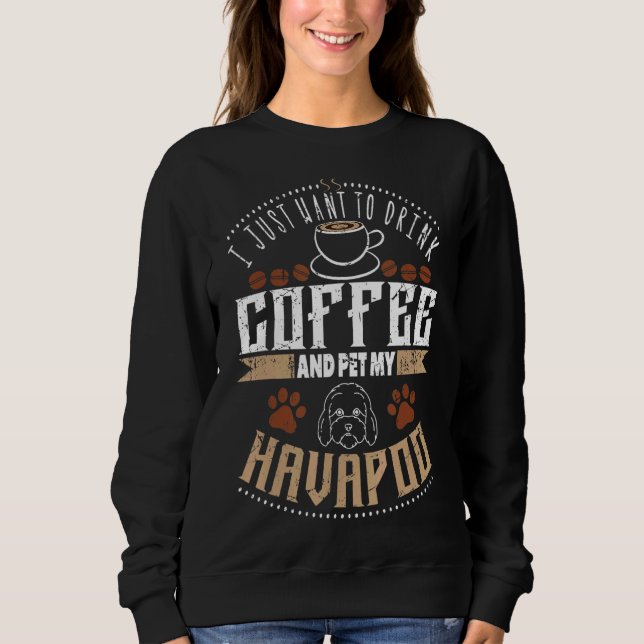 Sweatshirt Je Veux Boire Du Café Pet Mon Havapoo Ou Havapoo (Devant)