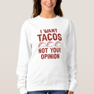 Sweatshirt Je Veux Des Tacos Pas Votre Opinion