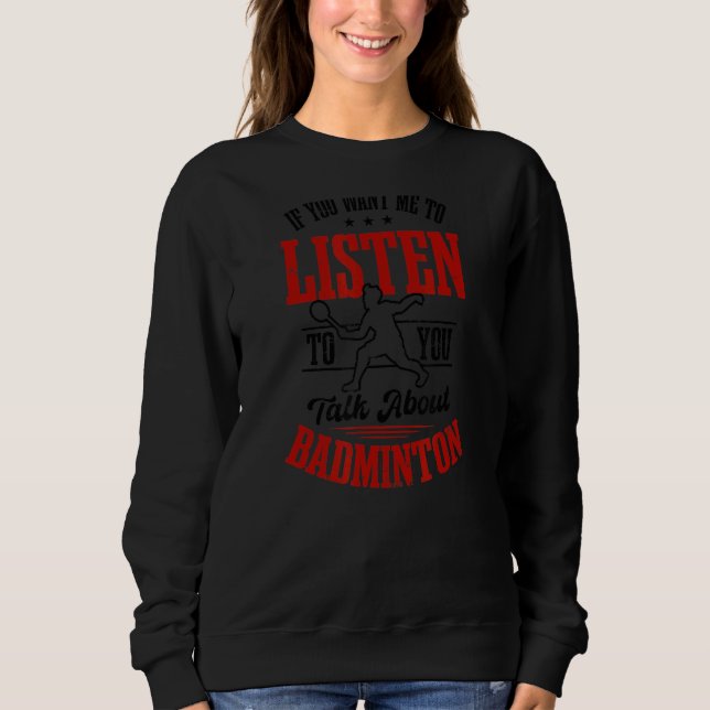 Sweatshirt Je Veux Écouter Parler De Badminton Player (Devant)