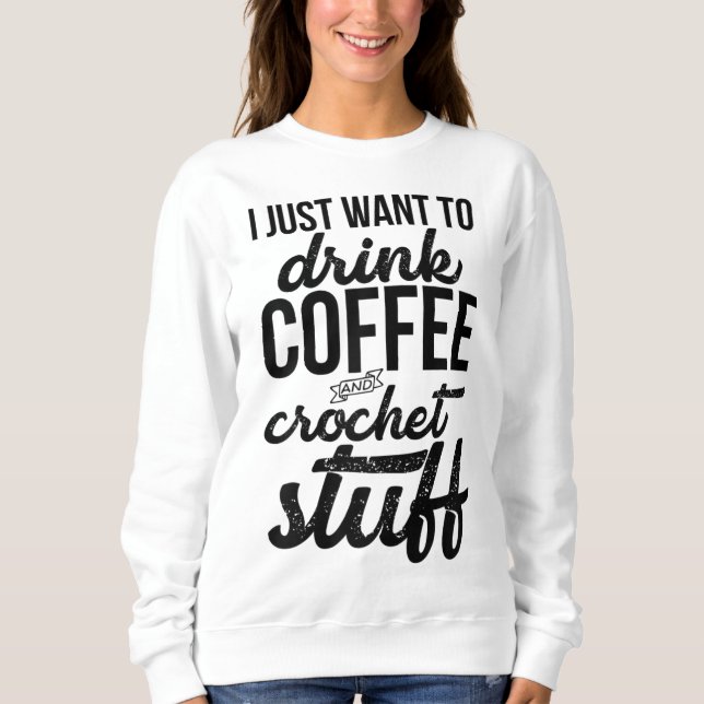 Sweatshirt Je Veux Juste Boire Café Et Crochet Stuff Knit (Devant)