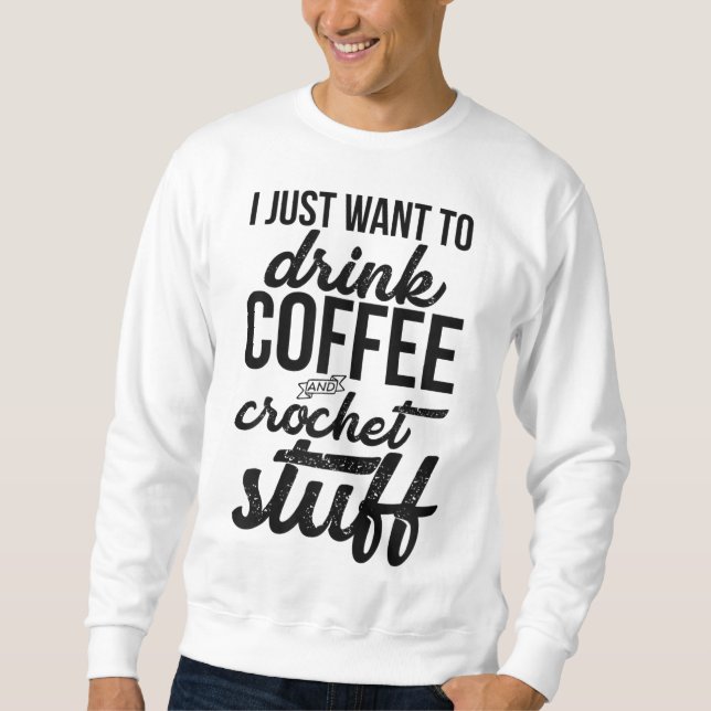 Sweatshirt Je Veux Juste Boire Café Et Crochet Stuff Knit (Devant)