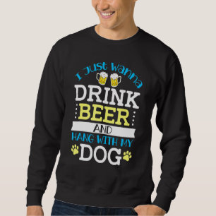 Sweatshirt Je Veux Juste Boire De La Bière Et Accrocher Avec 