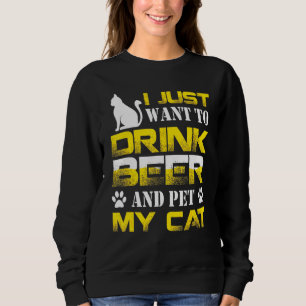 Sweatshirt Je Veux Juste Boire De La Bière Et Pet Mon Chat Ch