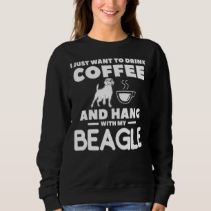 Sweatshirt Je Veux Juste Boire Du Café Et Accrocher Ma Beagl