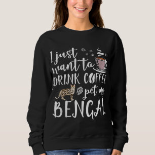 Sweatshirt Je Veux Juste Boire Du Café Et Animer Mon Bengale