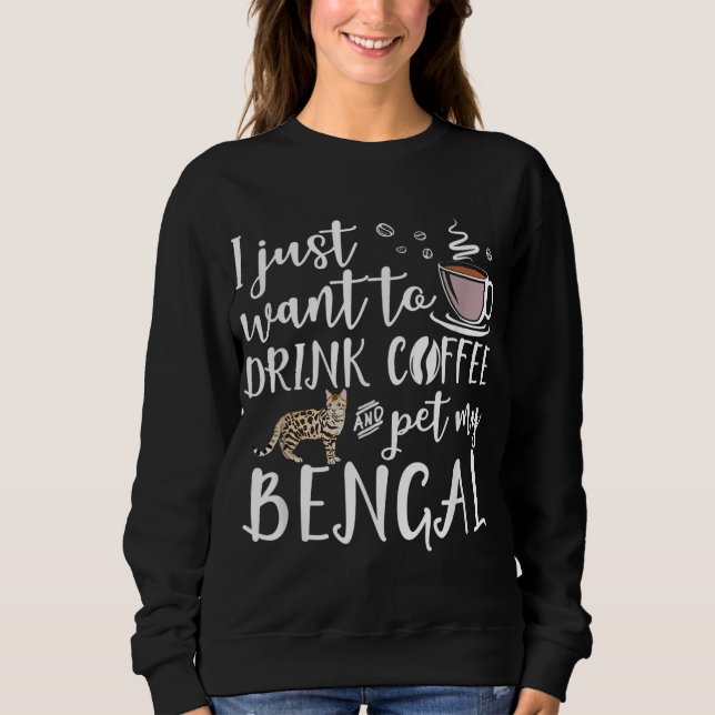 Sweatshirt Je Veux Juste Boire Du Café Et Animer Mon Bengale  (Devant)