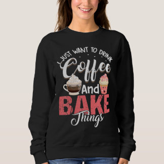 Sweatshirt Je veux juste boire du café et faire de la pâtisse