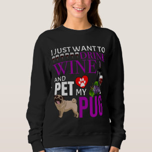 Sweatshirt Je Veux Juste Boire Du Vin Et Pet Mon Carlin - Car