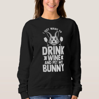 Sweatshirt Je Veux Juste Boire Du Vin Et Pet Mon Lapin Pâques
