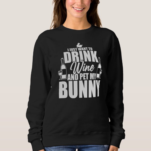 Sweatshirt Je Veux Juste Boire Du Vin Et Pet Mon Lapin Pâques (Devant)