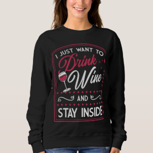 Sweatshirt Je Veux Juste Boire Du Vin Et Rester À L'Intérieur