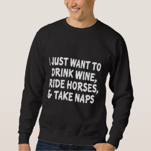 Sweatshirt Je Veux Juste Boire Vin Ride Chevaux Prendre La Si