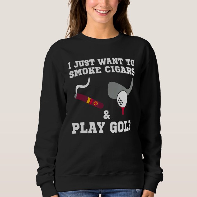 Sweatshirt Je Veux Juste Fumer Des Cigars Et Jouer Au Golf (Devant)