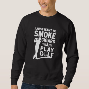 Sweatshirt Je Veux Juste Fumer Des Cigars Et Jouer Aux Amateu