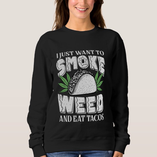 Sweatshirt Je Veux Juste Fumer L'Herbe Et Manger Tacos Cinc D (Devant)