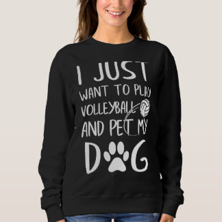 Sweatshirt Je Veux Juste Jouer Au Volley-Ball Et Pet Mon Spor