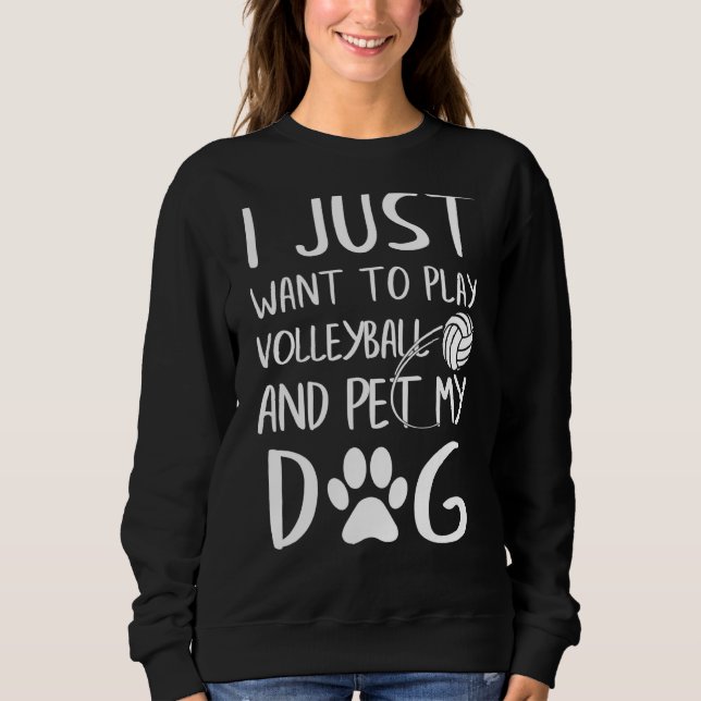 Sweatshirt Je Veux Juste Jouer Au Volley-Ball Et Pet Mon Spor (Devant)