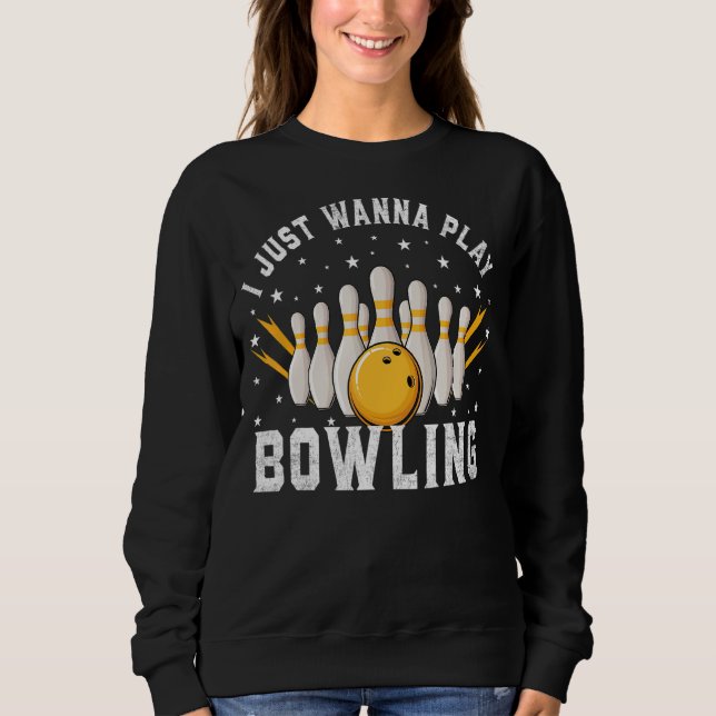 Sweatshirt Je Veux Juste Jouer Bowling Retro Bowling Bowling (Devant)