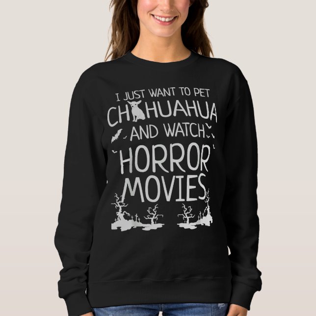 Sweatshirt Je Veux Juste Pet Chihuahua Et Regardez Horreur Mo (Devant)