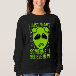 Sweatshirt Je Veux Juste Que Quelqu'Un Croie En Moi, Ufo Gree