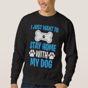 Sweatshirt Je Veux Juste Rester À La Maison Avec Mon Chien 2