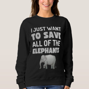 Sweatshirt Je Veux Juste Sauver Tous Les Eléphants Fun Elepha