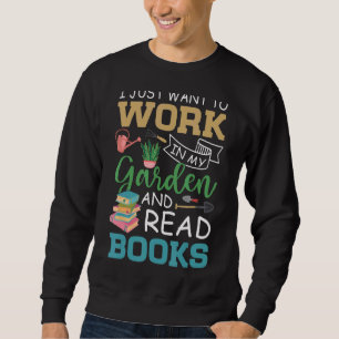 Sweatshirt Je Veux Juste Travailler Dans Mon Jardin Et Lire D