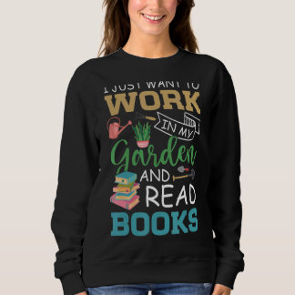 Sweatshirt Je Veux Juste Travailler Dans Mon Jardin Et Lire D