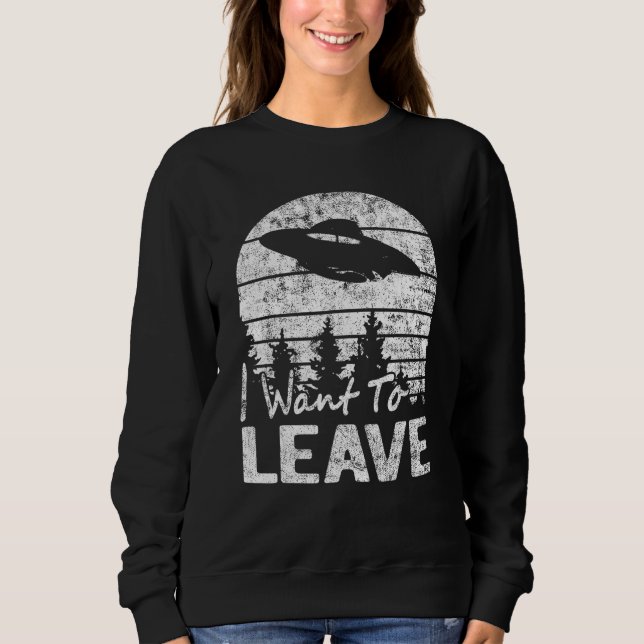 Sweatshirt Je Veux Laisser L'Alien De Sayings Sarcastiques Uf (Devant)