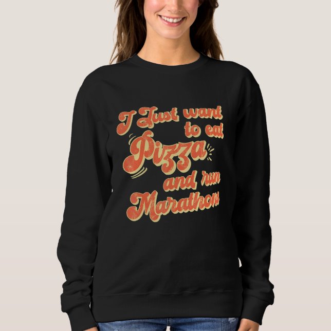 Sweatshirt Je Veux Manger De La Pizza Et Exécuter Marathons P (Devant)